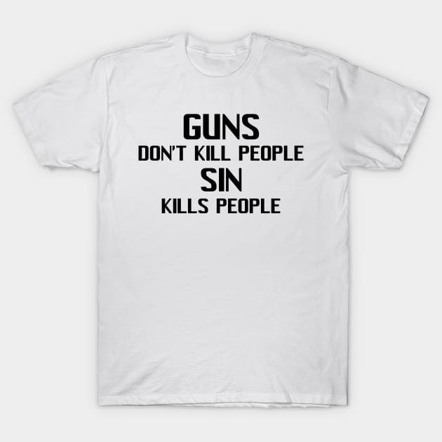 Guns Don't Kill People Sin Kills People T-Shirt by CalledandChosenApparel